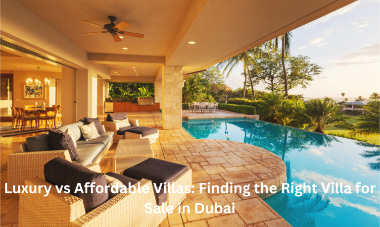 Luxury vs Affordable Villas: Finding the Right Villa for Sale in Dubai