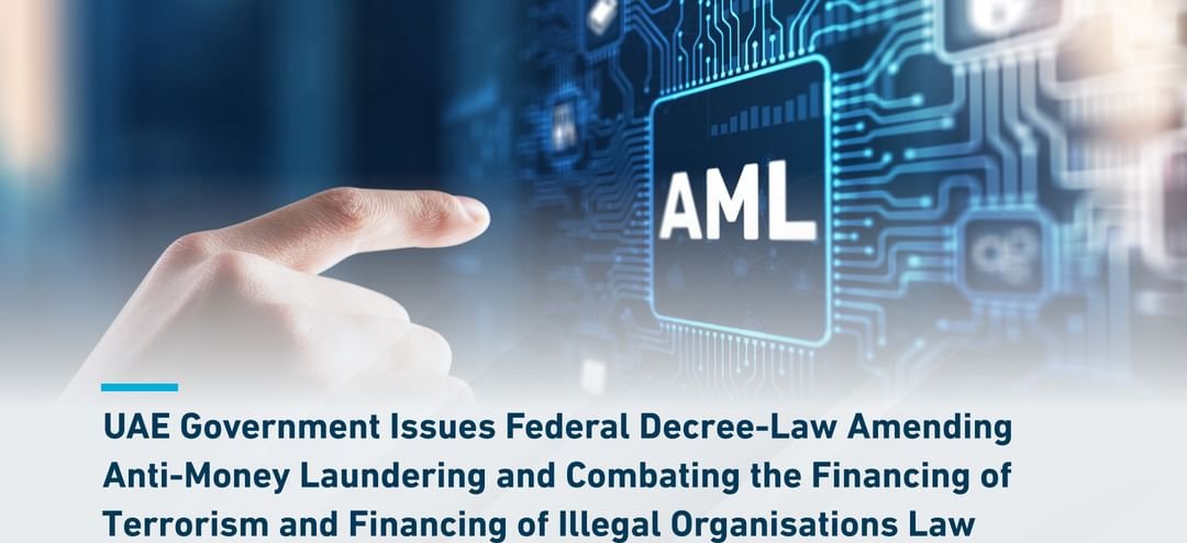 The UAE Government has revised key provisions of the law on Anti-Money Laundering, Combating the Financing of Terrorism, and the Financing of Illegal Organizations.